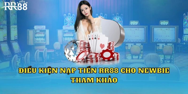 Điều kiện cần nắm trước khi nạp tiền RR88