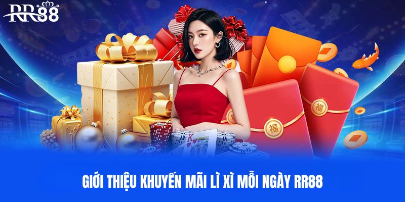 Nội dung chi tiết khuyến mãi lì xì mỗi ngày RR88