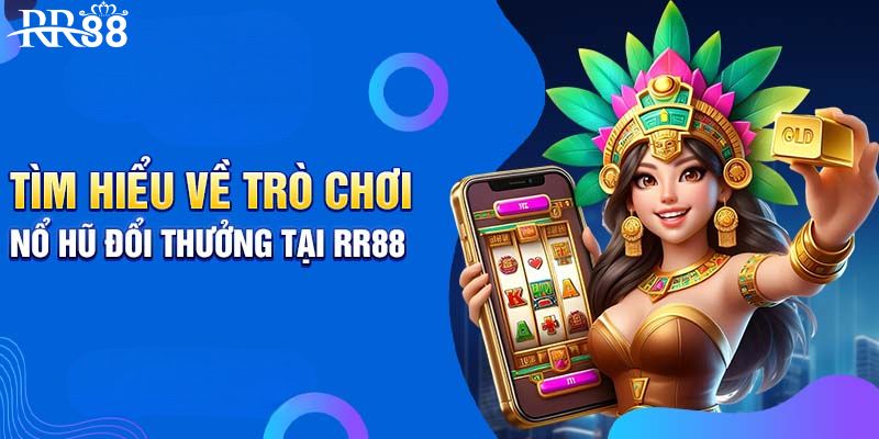 Giới thiệu chung về sảnh nổ hũ RR88