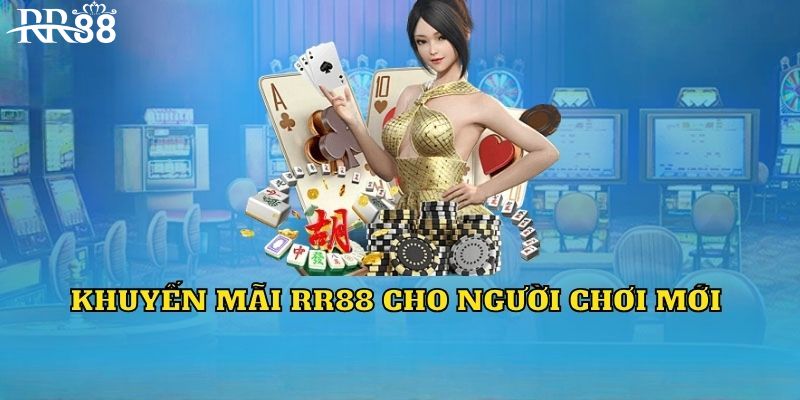 Khuyến mãi RR88 dành cho tân binh mới