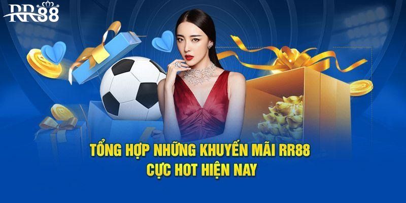 Tổng hợp khuyến mãi RR88 cung cấp cho thành viên