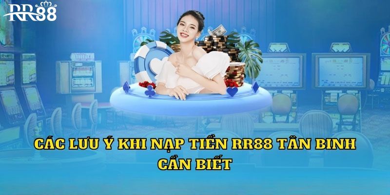 Những lưu ý quan trọng khi nạp tiền RR88