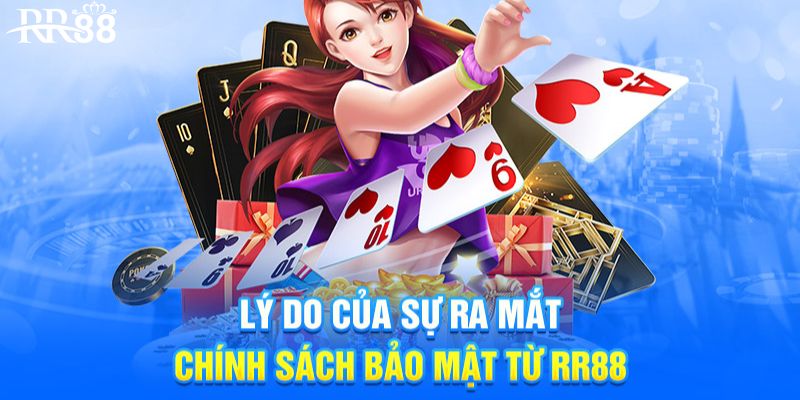 Lý do chính sách bảo mật RR88 được ra đời?