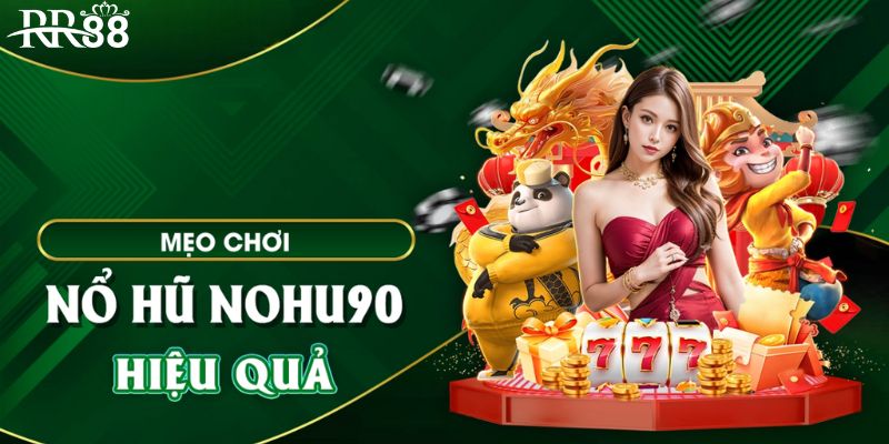 Kinh nghiệm chơi nổ hũ 90 tại nhà cái RR88