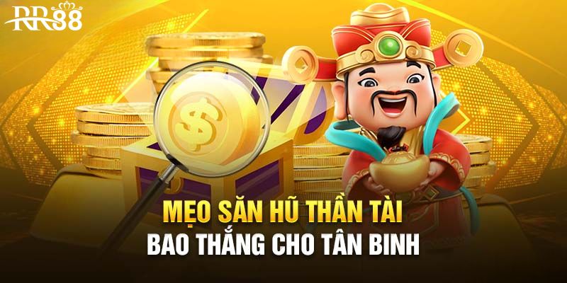 Mẹo chơi nổ hũ Thần Tài thắng lớn cho tân binh