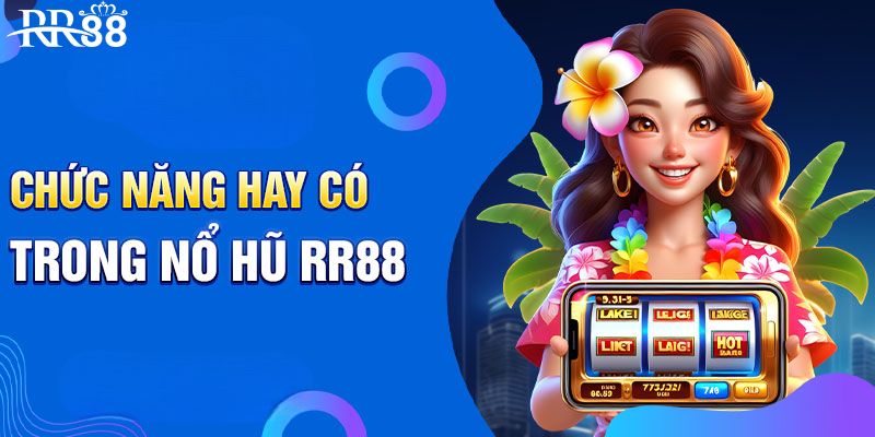 Ưu điểm nổi trội của nổ hũ RR88