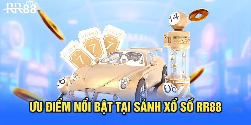 Ưu điểm nổi trội của sảnh xổ số RR88